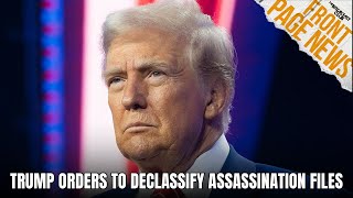 Trump Orders Release of JFK, RFK &amp; MLK Assassination Records + More