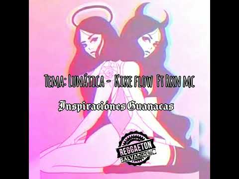 - Lunatica🔥🥵 Kike Flow Feat Rkn Mc #inspiracionesguanacas #reggaeton