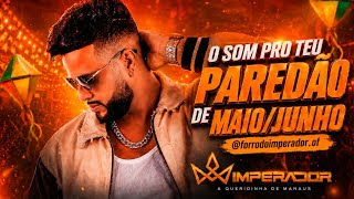 FORRÓ DO IMPERADOR - O SOM PRO TEU PAREDÃO - REPERTÓRIO NOVO MAIO/JUNHO 2026