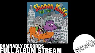Shonen knife - Freetime [ FULL ALBUM STREAM ] (Damnably 2011)