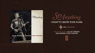 Say Anything "I Want To Know Your Plans"