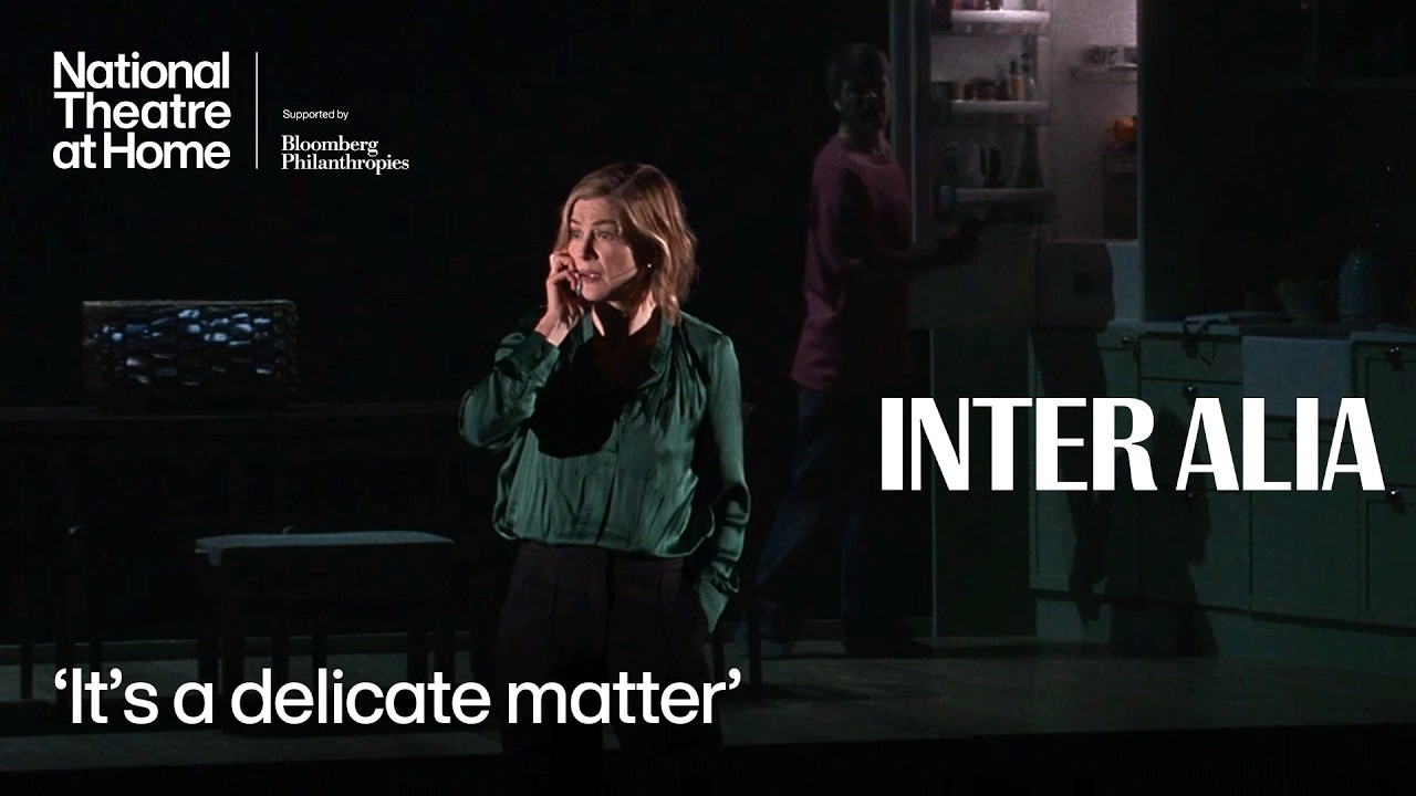 National Theatre Live: Inter Alia — Inter Alia | 'It's a delicate matter' | National Theatre at Home