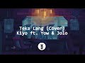 Teka Lang (Cover) - Kiyo ft. Yow & Jolo | Lyrics Video