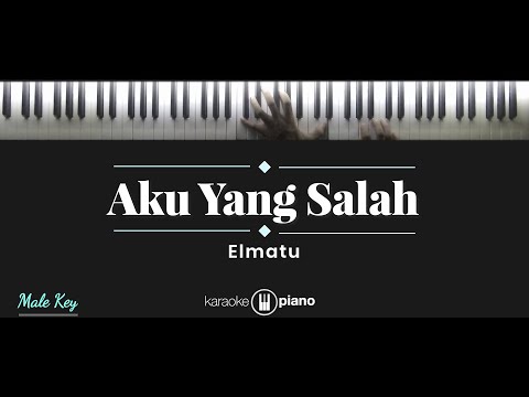 Aku Yang Salah - Elmatu (KARAOKE PIANO - MALE KEY)