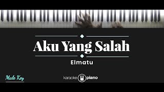 Download lagu Aku Yang Salah - Elmatu (KARAOKE PIANO - MALE KEY) mp3