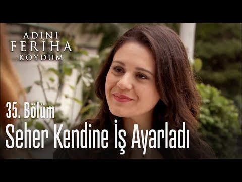Seher kendine iş buldu - Adını Feriha Koydum 35. Bölüm