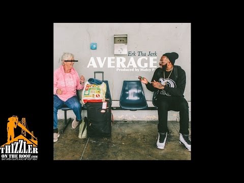 Erk Tha Jerk - Average [Thizzler.com Exclusive]