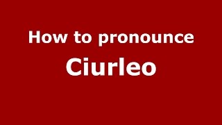 How to pronounce Ciurleo