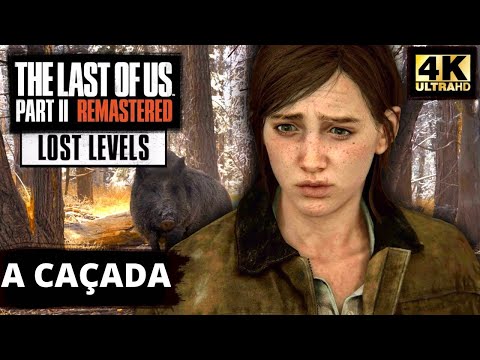 FASES PERDIDAS - A Caçada | The Last of  Us Part 2 Remastered [4K60FPS]
