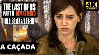 FASES PERDIDAS - A Caçada | The Last of  Us Part 2 Remastered [4K60FPS]