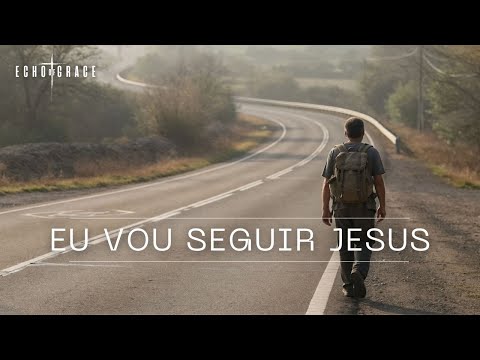Eu Vou Seguir Jesus | Echo of Grace (Oficial)