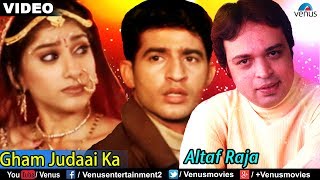 Gham Judaai Ka Full Video Song | Altaf Raja | Best Hindi Sad Song | Sentimental Hindi Song