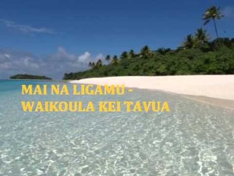 MAI NA LIGAMU   WAIKOULA KEI TAVUA