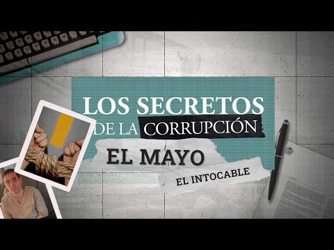 Los secretos de la corrupción | El Mayo, el intocable
