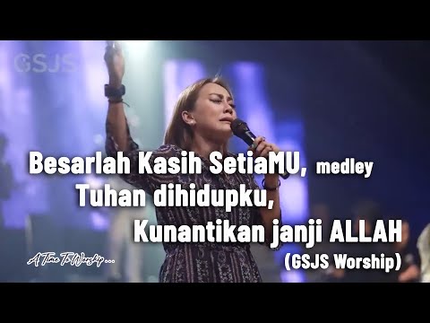 Besarlah Kasih SetiaMu, Tuhan dihidupku, Kunantikan janji Allah - GSJS Worship