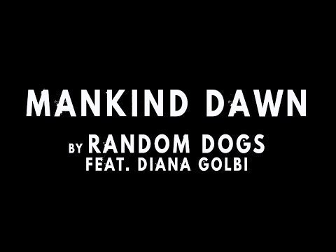 Random Dogs - Mankind Dawn (Feat. Diana Golbi)