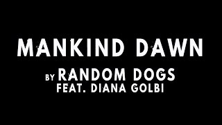 Random Dogs - Mankind Dawn (Feat. Diana Golbi)