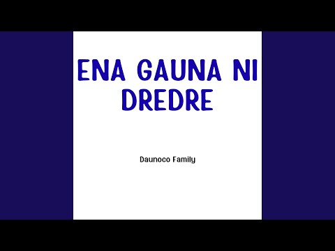 Ena Gauna Ni Dredre