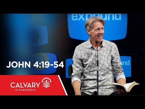 John 4:19-54 - Skip Heitzig