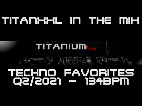 TitanXXL in the Mix - Techno Favorites Q2/2021 - 134BPM
