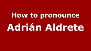How to pronounce Adrián Aldrete
