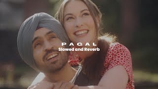 Pagal - Diljit Dosanjh ( Slowed + Reverb )