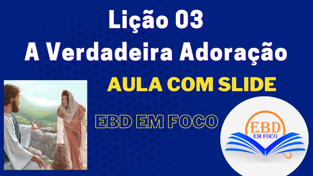 Lição 03 - A Verdadeira Adoração