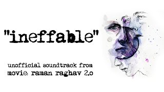 ineffable – an unofficial soundtrack from raman raghav 2.0 | ram sampath | agnes cecile