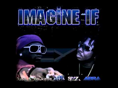 Jusa Ft Hawkeye  - Imagine If ( Feb 2011)