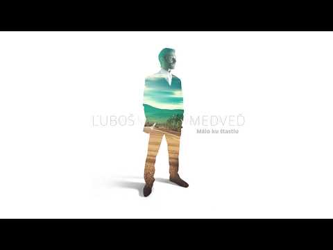 Ľuboš Medveď - Málo ku šťastiu
