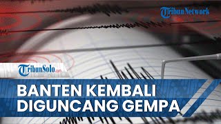 Banten Diguncang Gempa Susulan Berkekuatan M 5,4 Pagi Ini, BMKG: Tidak Berpotensi Tsunami