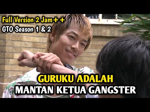 KETIKA KETUA GANGSTER MENJADI GURU SEKOLAH!! FULL VERSION GTO SEASON 1 & 2