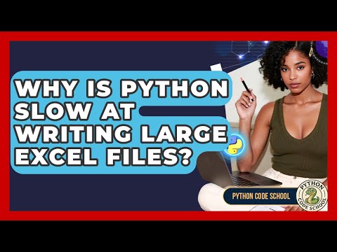 Why Is Python Slow At Writing Large Excel Files Python Code School