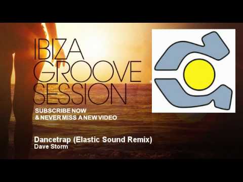 Dave Storm - Dancetrap - Elastic Sound Remix - IbizaGrooveSession