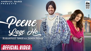 PEENE LAGE HO - Rohanpreet Singh | Jasmin Bhasin | Neha Kakkar | Anshul Garg |Latest Hindi Song 2021
