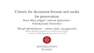 Criteria for document formats and media for preservation - René Mittå, Ríkisskjalasafni Danmerkur