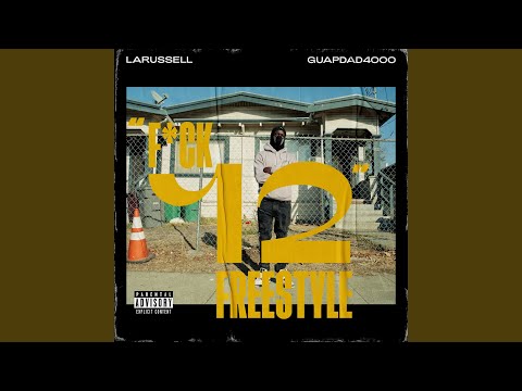 FUCK 12 FREESTYLE (feat. LaRussell & Guapdad 4000)