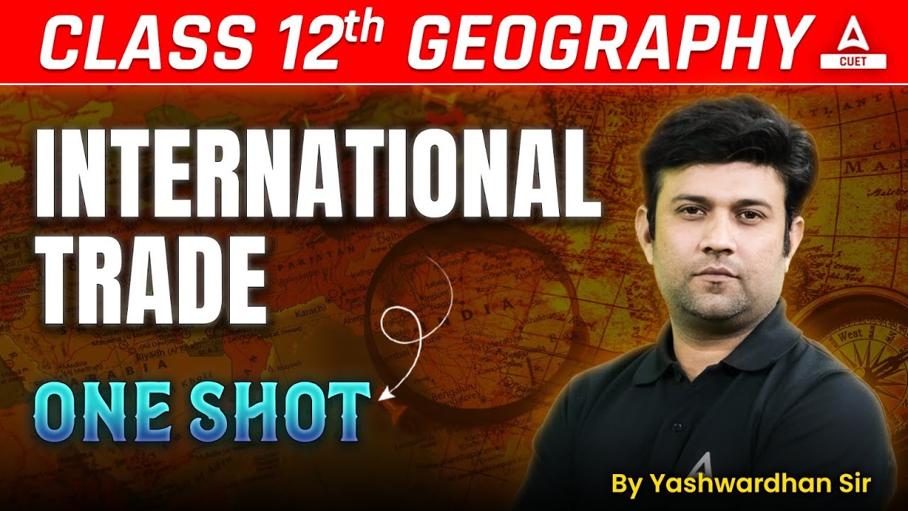 International Trade One Shot | Class 12 Geography Chapter 8 | Board Exam 2025