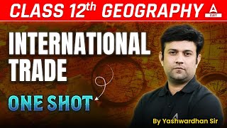 International Trade One Shot | Class 12 Geography Chapter 8 | Board Exam 2025