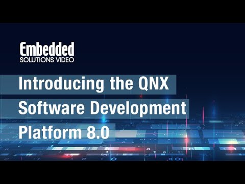 Embedded Solutions Video: Introducing the Blackberry QNX Software Development Platform 8.0