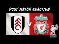 Fulham 2 Liverpool 2 - Postmatch Reaction