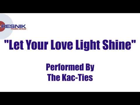 The Kac- Ties- Let Your Love Light Shine