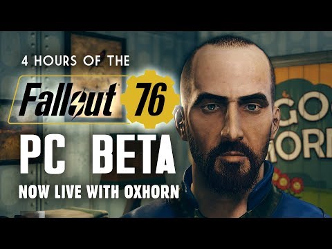 Day 1 of the Fallout 76 PC Beta with Oxhorn - 4 Hours of Gameplay
