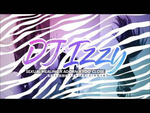 DJ IZZY - SEXUAL HEALIN X ADORN X TOO CLOSE (FRESHBOYZENT)