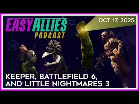 Keeper, Battlefield 6, and Little Nightmares 3 - Easy Allies Podcast - Oct 17, 2025