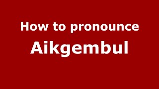 How to pronounce Aikgembul