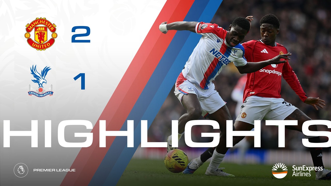 Manchester United vs Crystal Palace Highlights