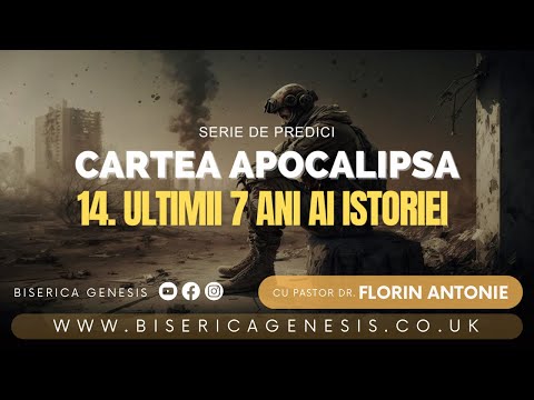 Cartea Apocalipsa - 14. Ultimii 7 ani ai istoriei - Florin Antonie