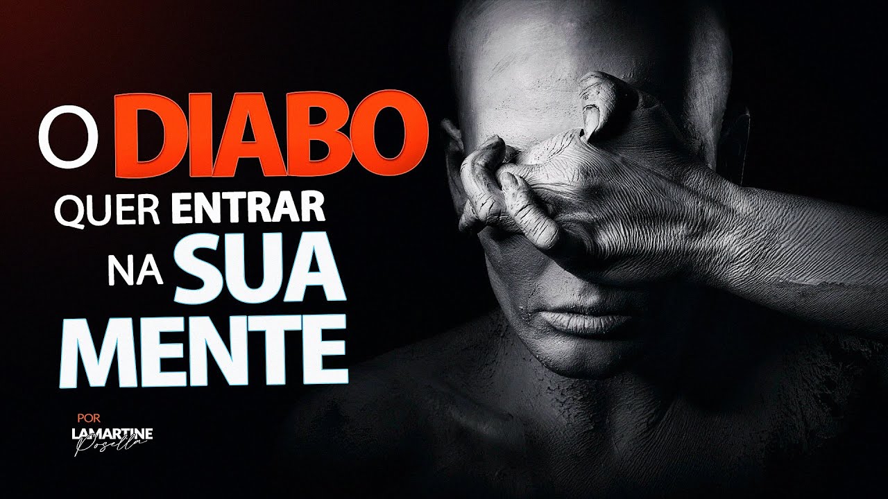 O DIABO QUER ENTRAR NA SUA MENTE | Lamartine Posella