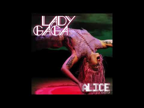 Just Alice - Lady Gaga (Mash up)
